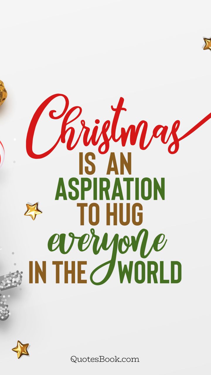 Christmas is an aspiration to hug everyone in the world. - Quote by QuotesBook