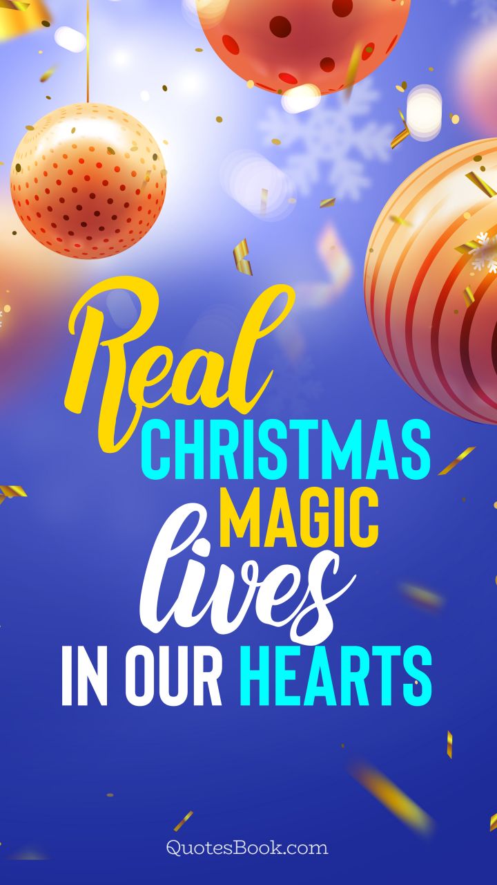 Real Christmas magic lives in our hearts. - Quote by QuotesBook