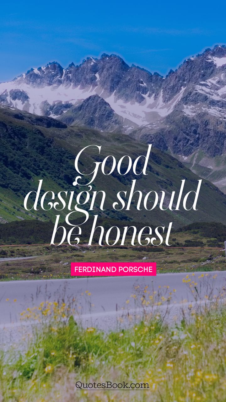 Good design should be honest. - Quote by Ferdinand Porsche