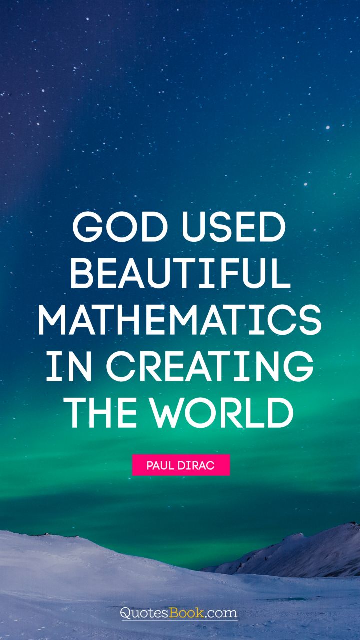 God used beautiful mathematics in creating the world. - Quote by Paul Dirac