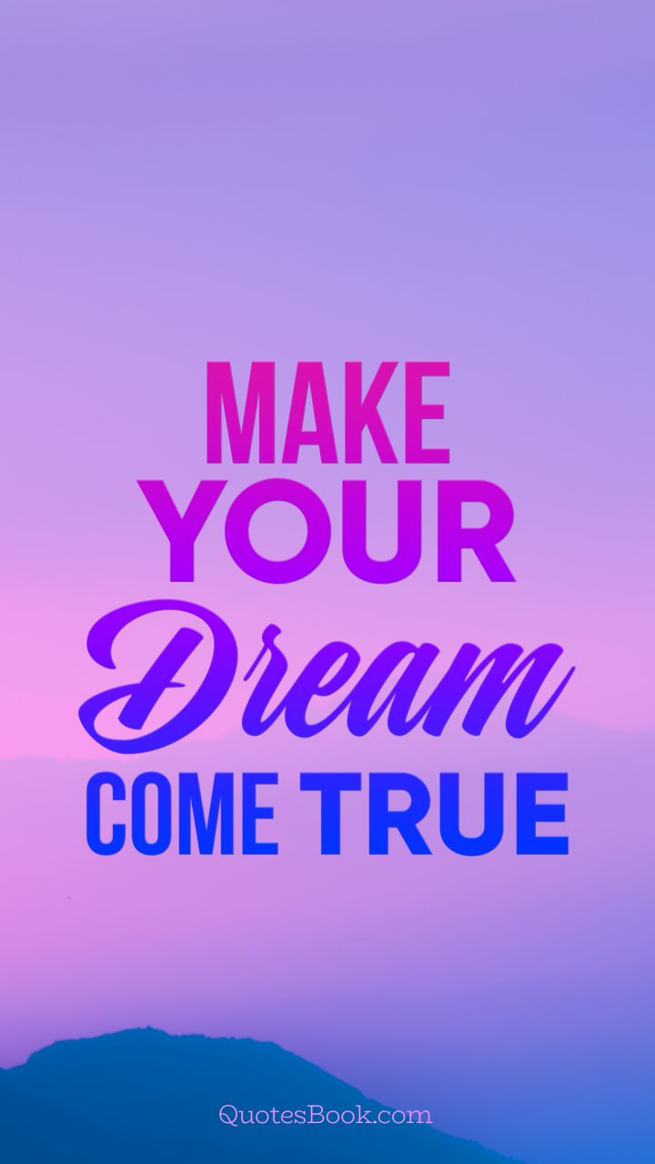 Make your dreams come true