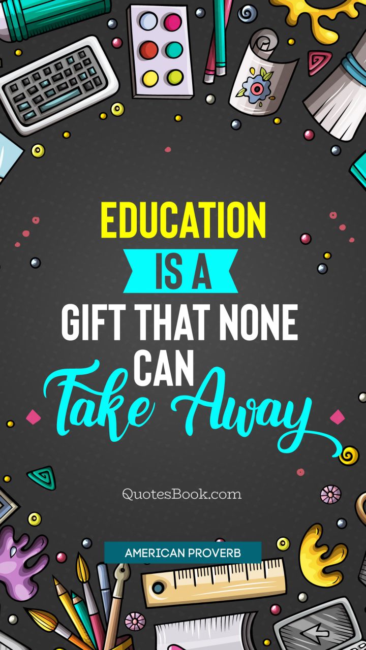 Education is a gift that none can take away. - Quote by 