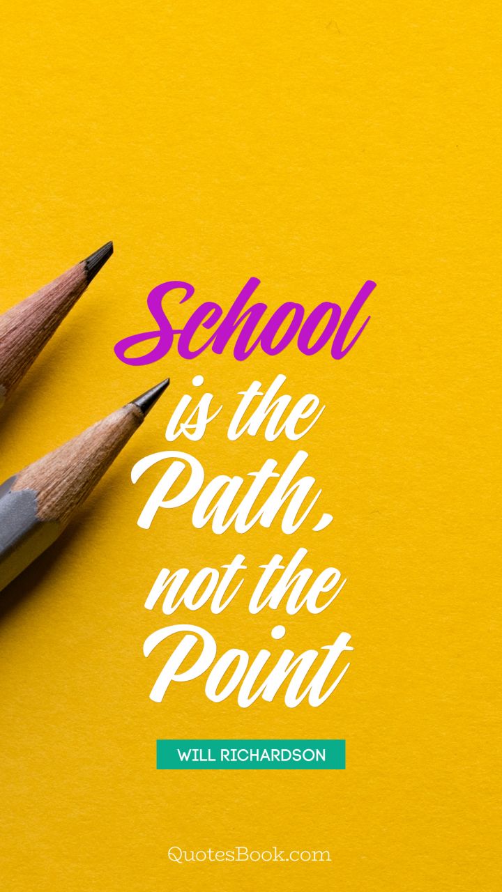 School is the path, not the point. - Quote by Will Richardson - QuotesBook