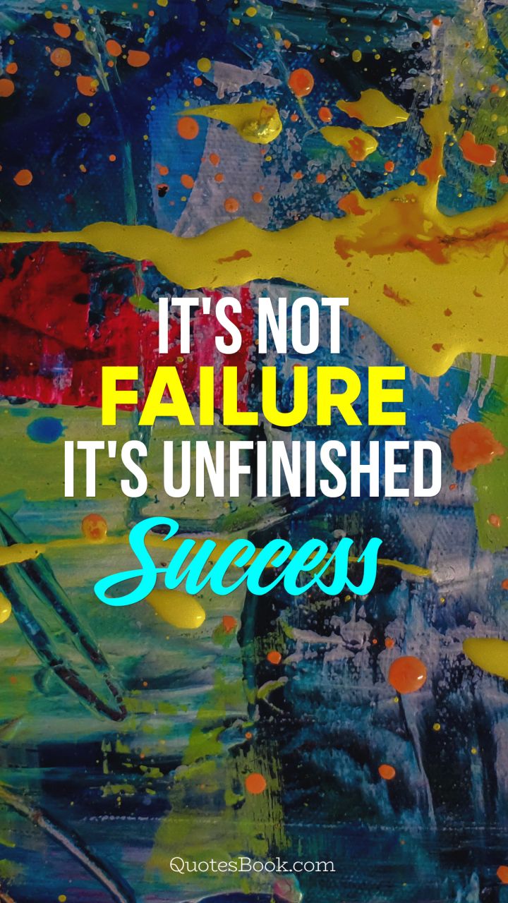 Image result for it's not failure it unfinished success