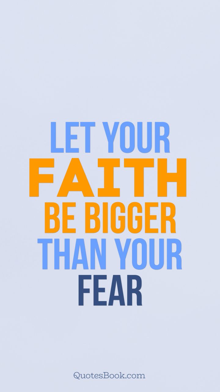 Let Your Faith be Bigger than Your Fear