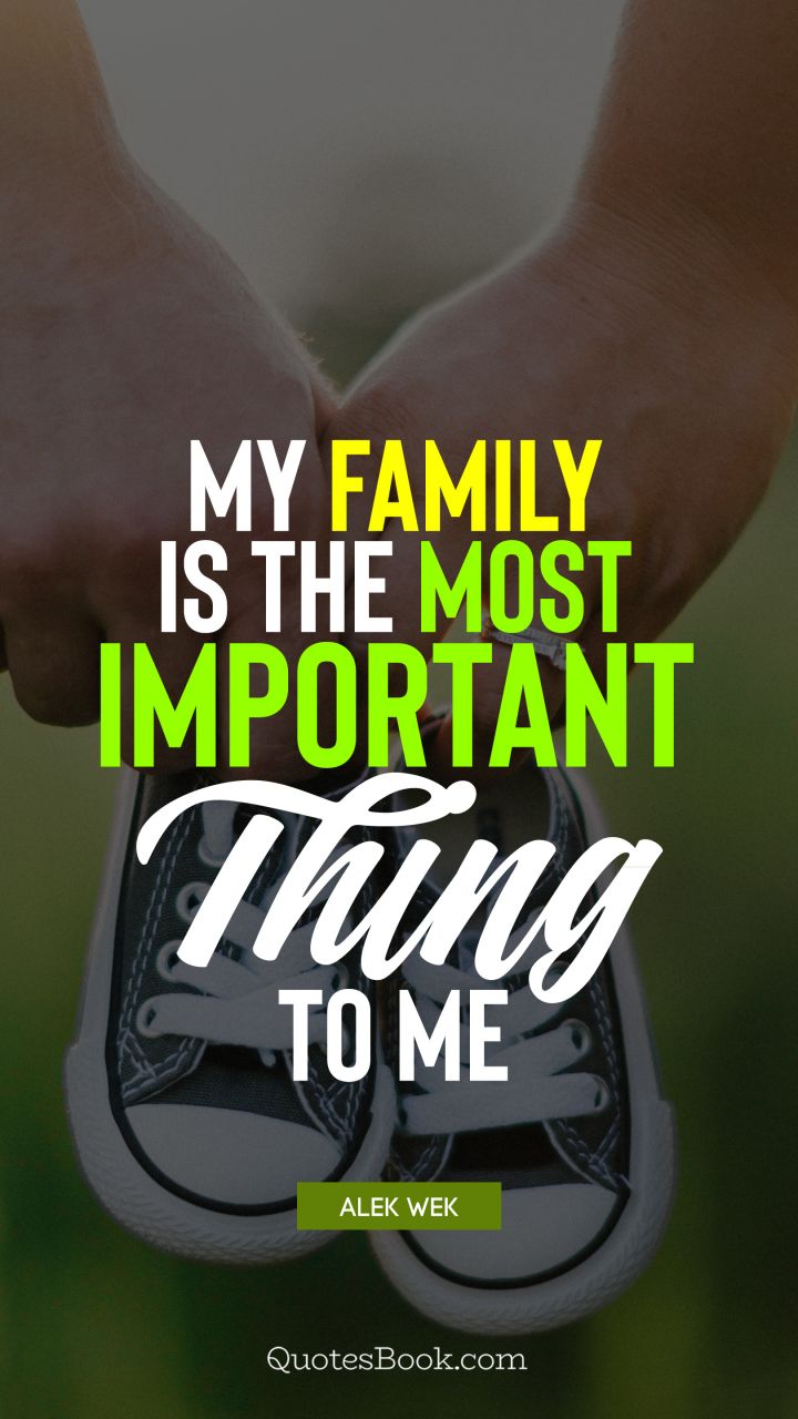 My family is the most important thing to me. - Quote by Alek Wek