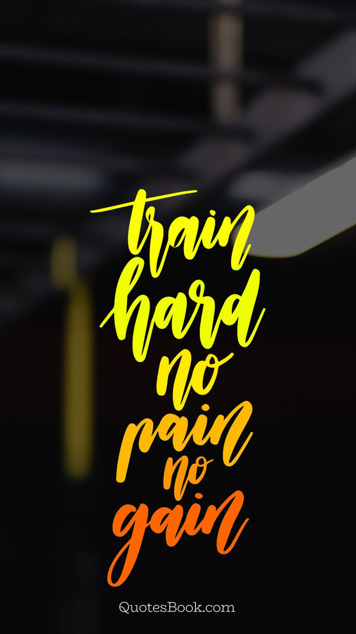 Train hard no pain no gain