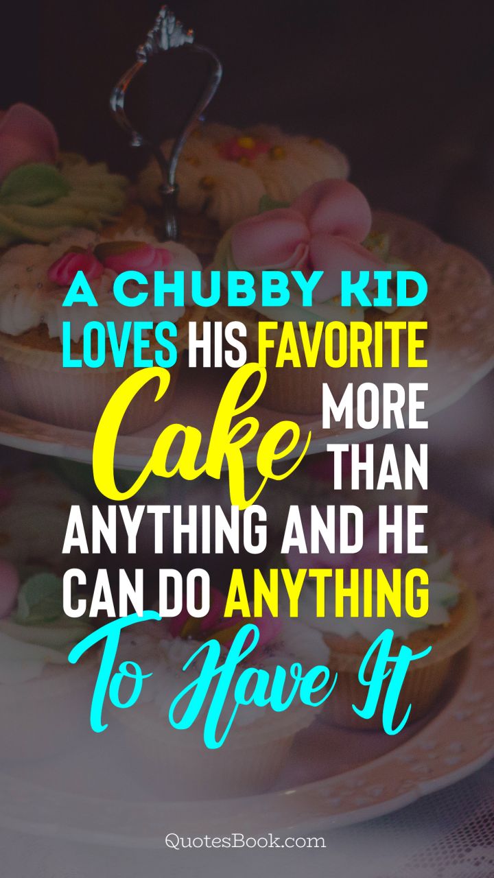 A chubby kid loves his favorite cake more than anything and he can do anything to have it