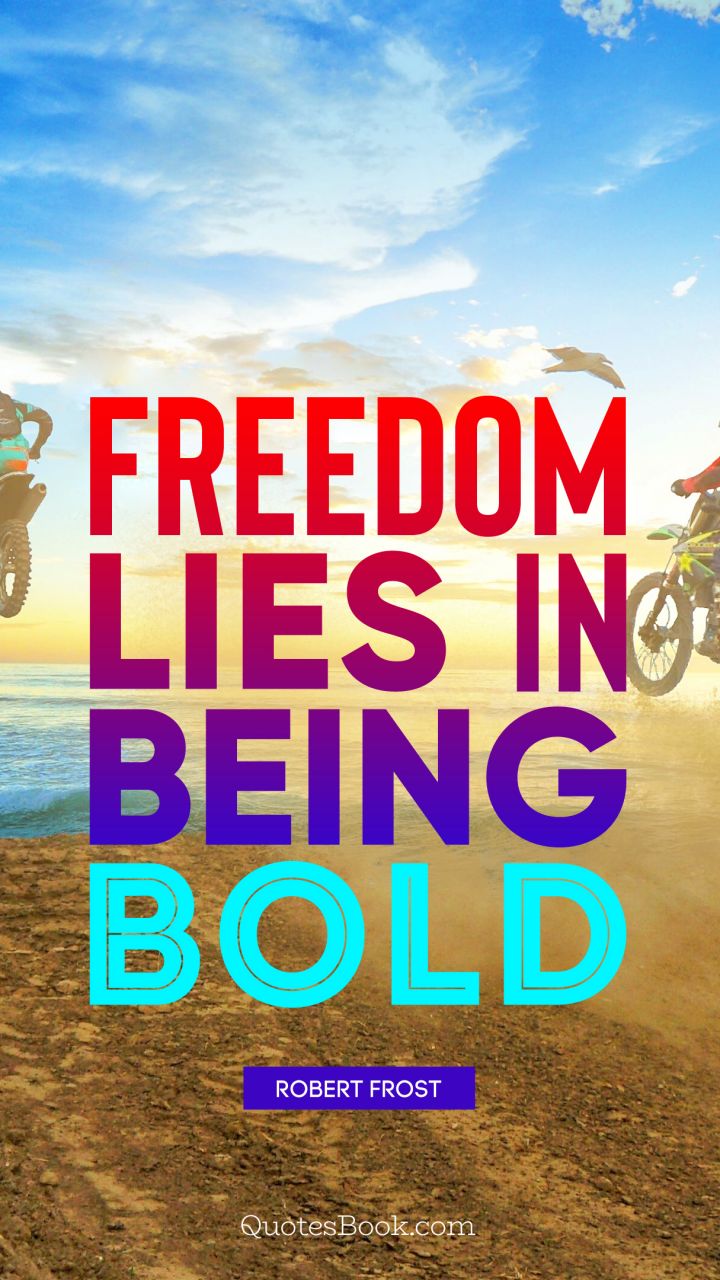 Freedom lies in being bold. - Quote by Robert Frost