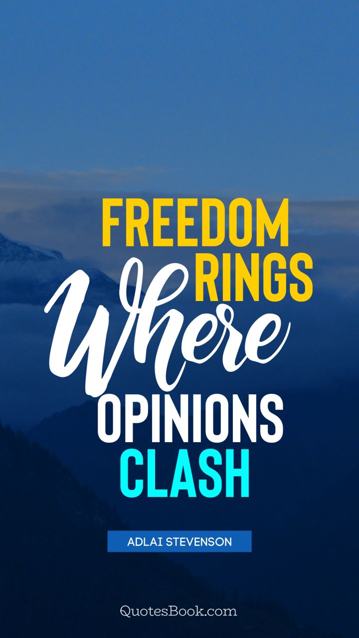Freedom rings where opinions clash. - Quote by Adlai Stevenson