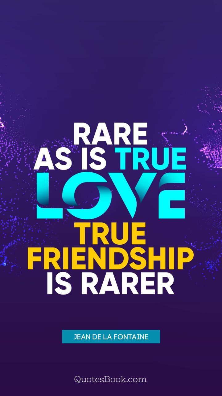 Rare as is true love, true friendship is rarer. - Quote by Jean de La Fontaine