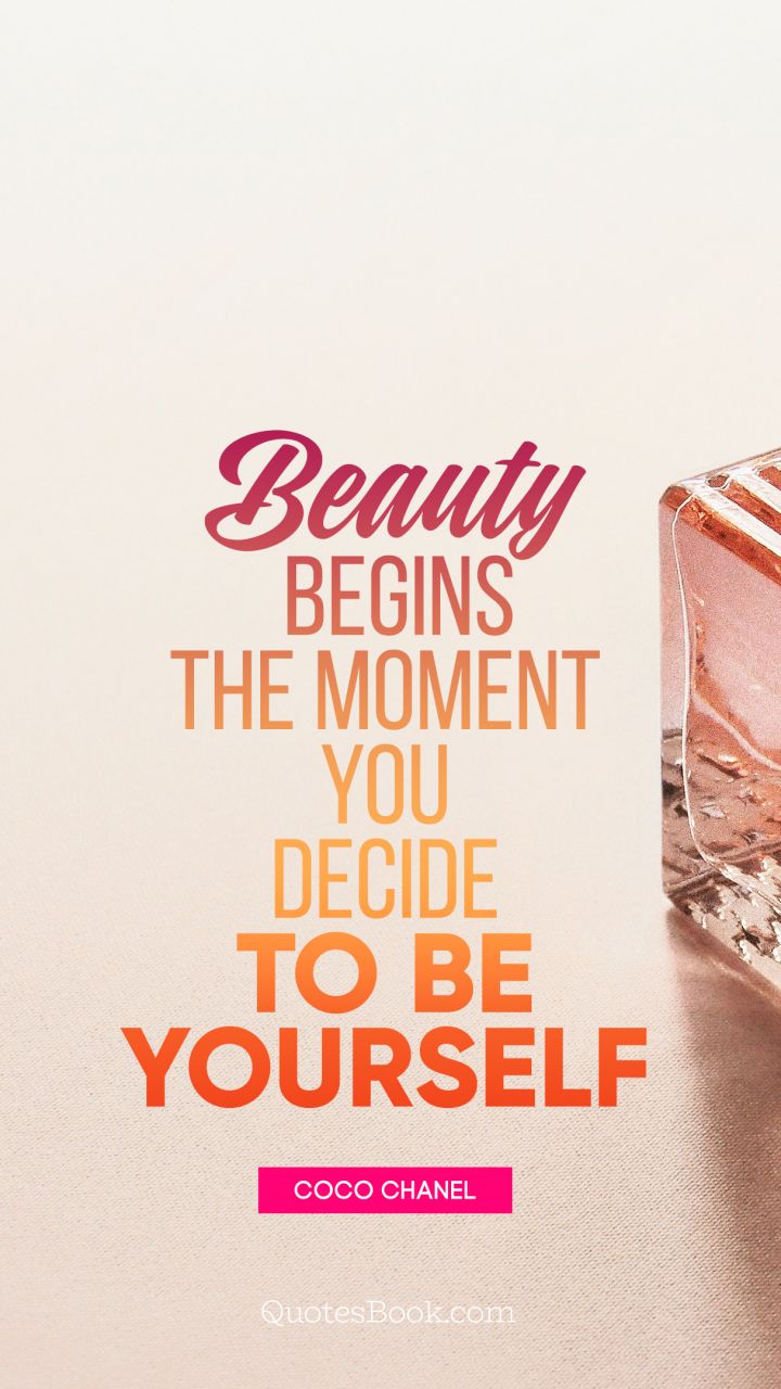 Beauty begins the moment you decide to be yourself  Coco Chanel   Quotespediaorg