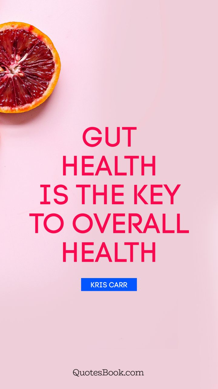 Gut health is the key to overall health. - Quote by Kris Carr
