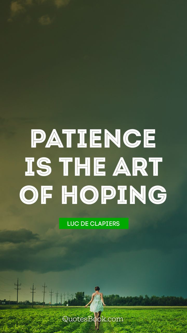 Patience is the art of hoping. - Quote by Luc de Clapiers - QuotesBook