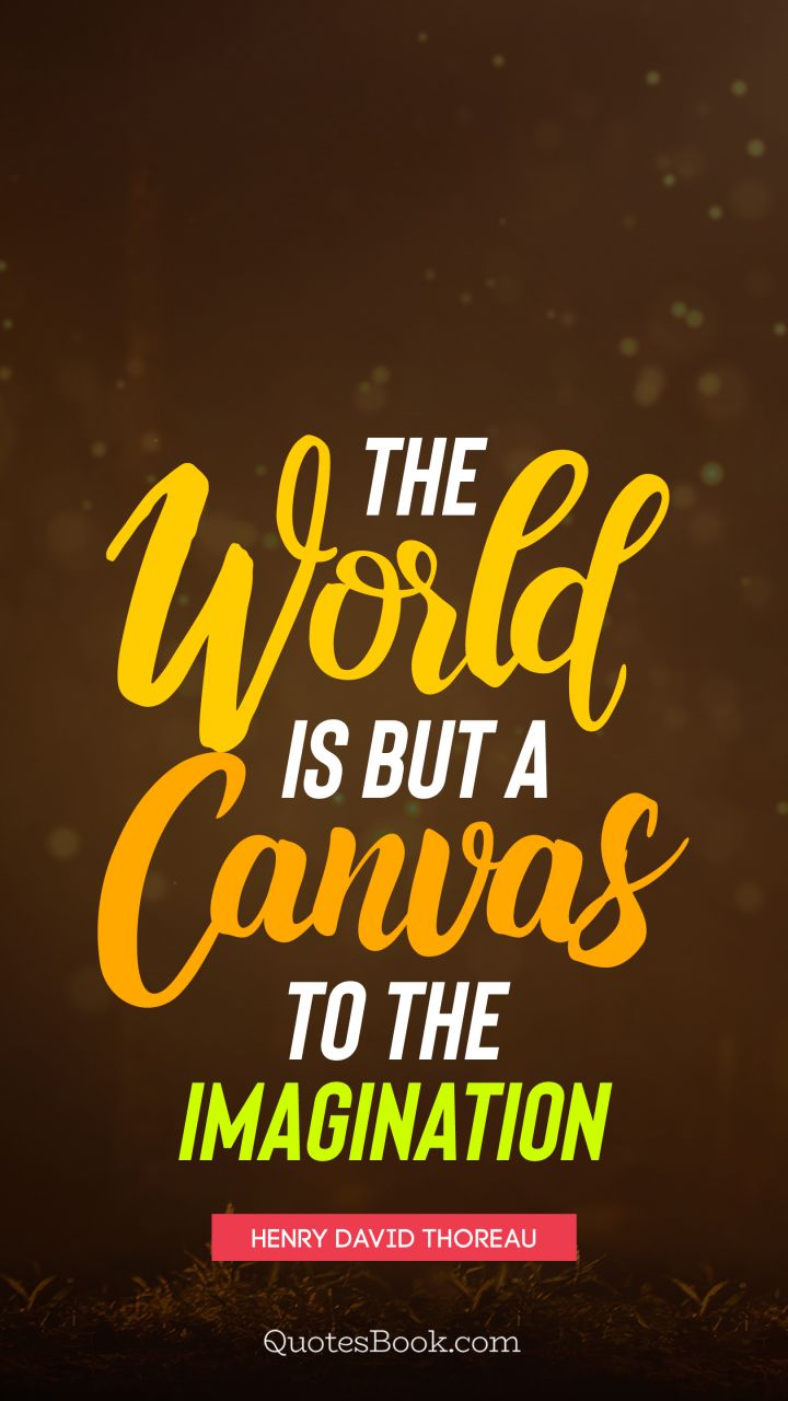 world is the canvas of imagination