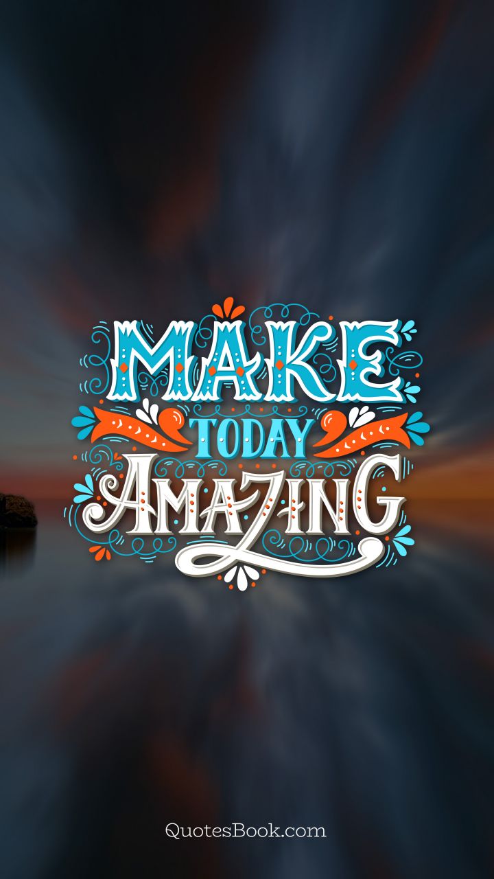 Make today amazing