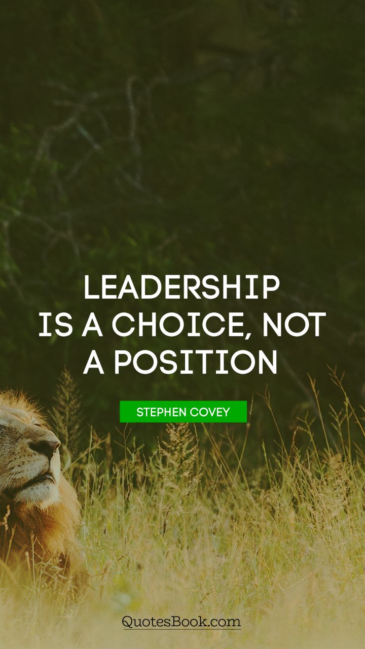 Leadership is a choice, not a position. - Quote by Stephen Covey