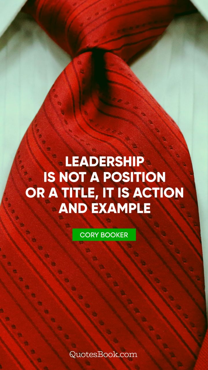 Leadership is not a position or a title, it is action and example. - Quote by Cory Booker