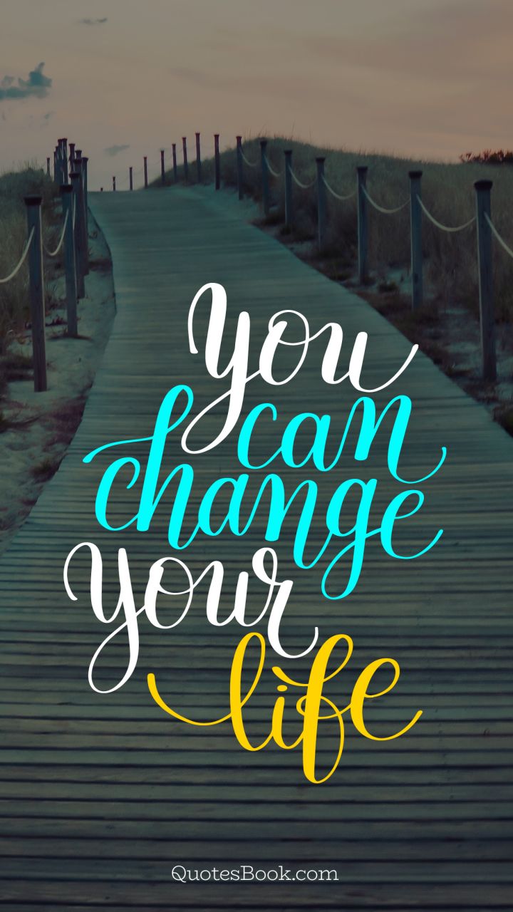 You can change your life