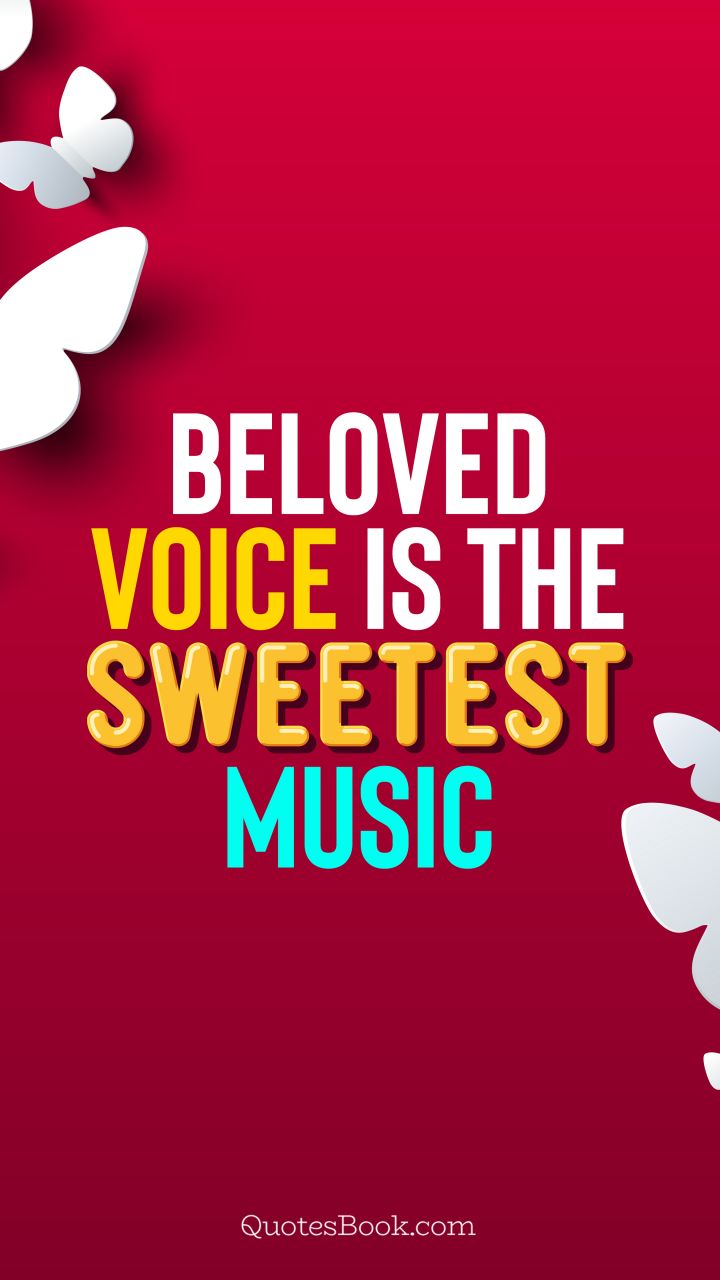 Beloved voice is the sweetest music. - Quote by QuotesBook