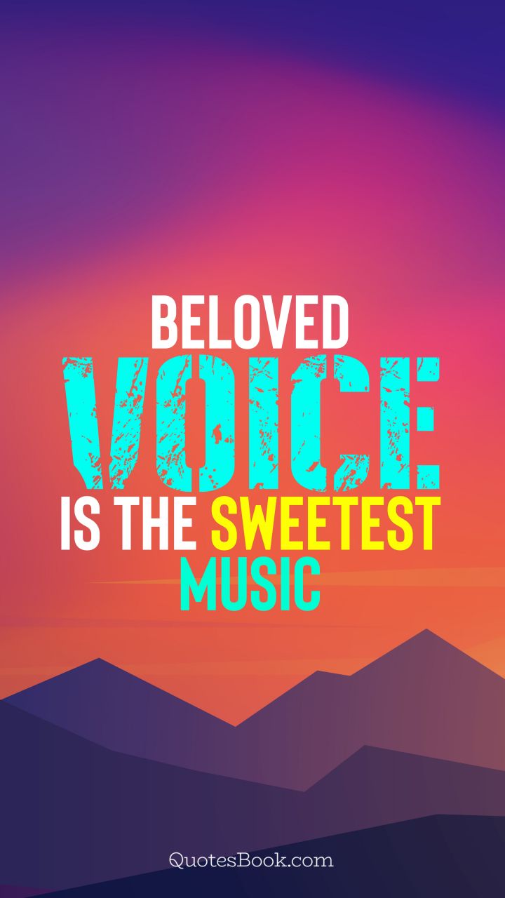 Beloved voice is the sweetest music. - Quote by QuotesBook