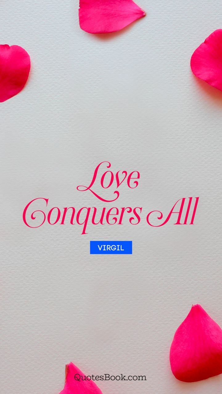 Love conquers all. - Quote by Virgil