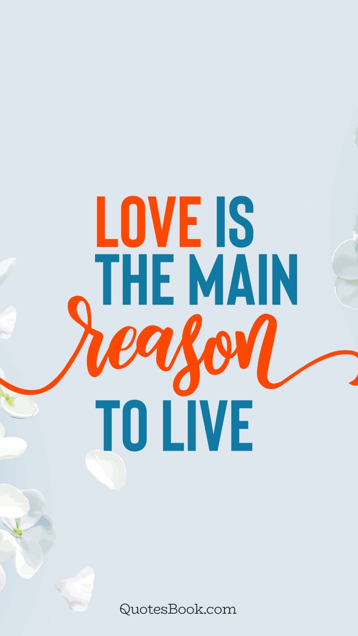 Love is the main reason to live