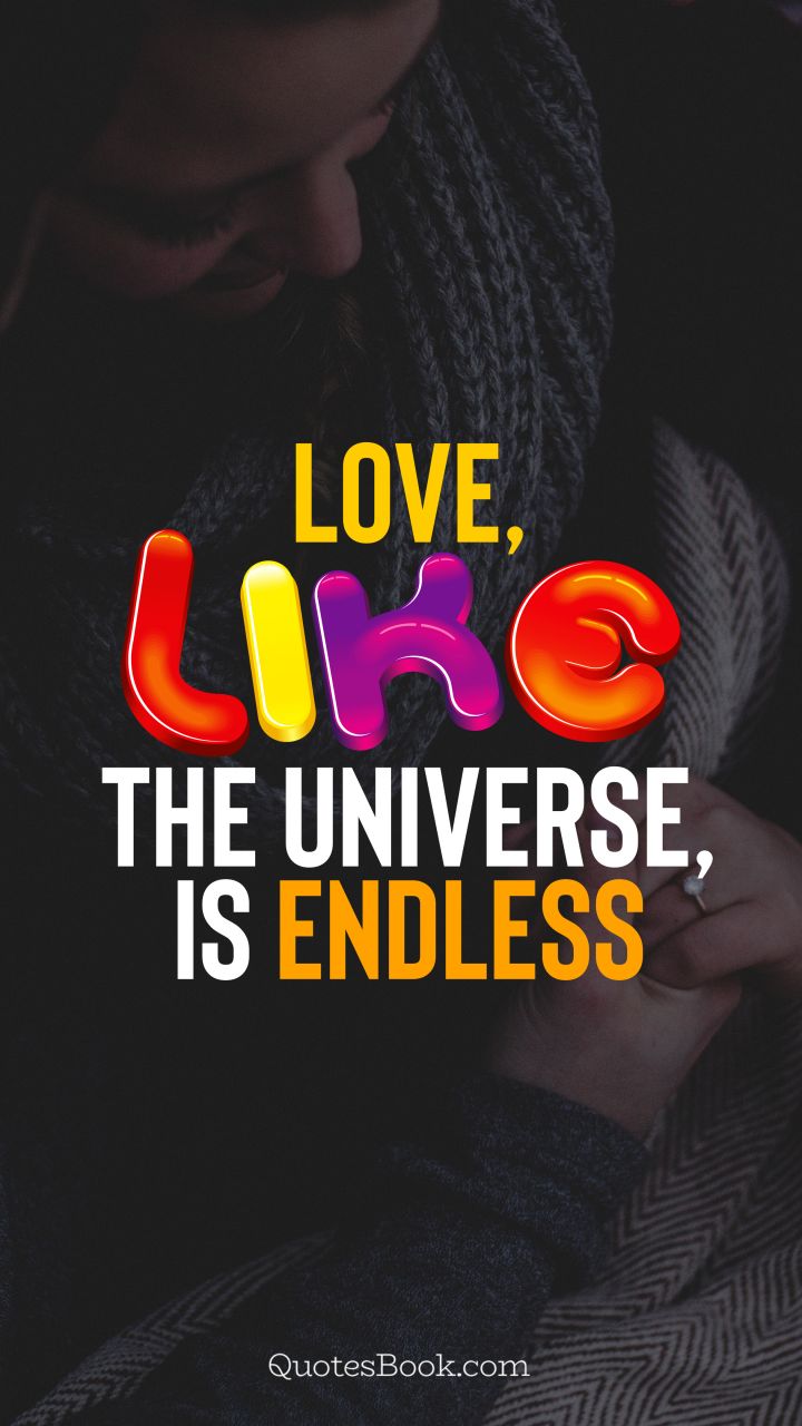 Love, like the Universe, is endless. - Quote by QuotesBook