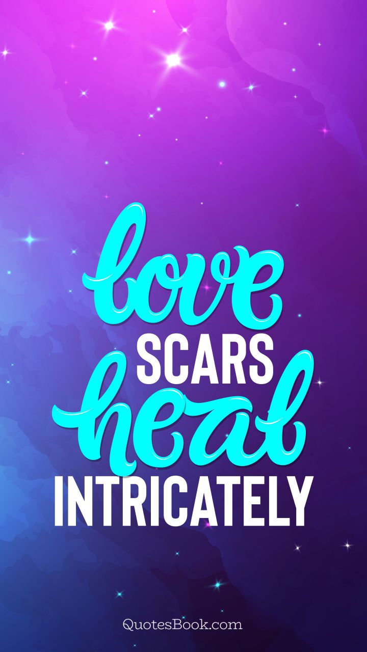 Love scars heal intricately. - Quote by QuotesBook