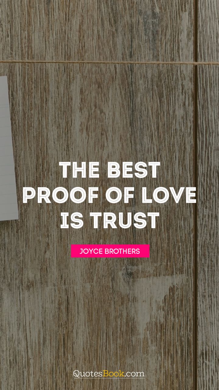 The best proof of love is trust. - Quote by Joyce Brothers