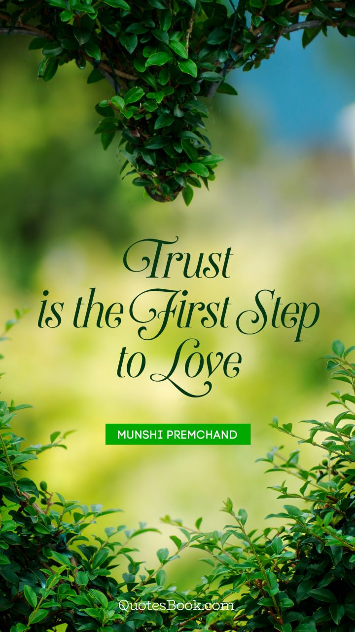 Trust is the first step to love. - Quote by Munshi Premchand