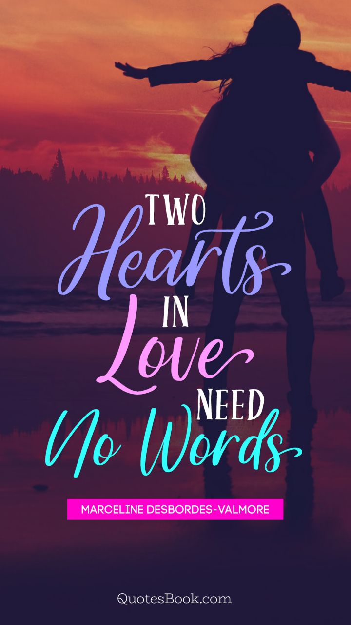 Two hearts in love need no words. - Quote by Marceline Desbordes-Valmore