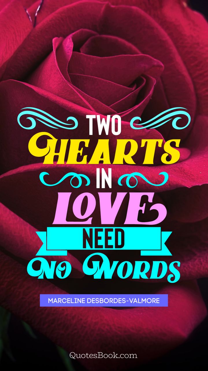 Two hearts in love need no words. - Quote by Marceline Desbordes-Valmore