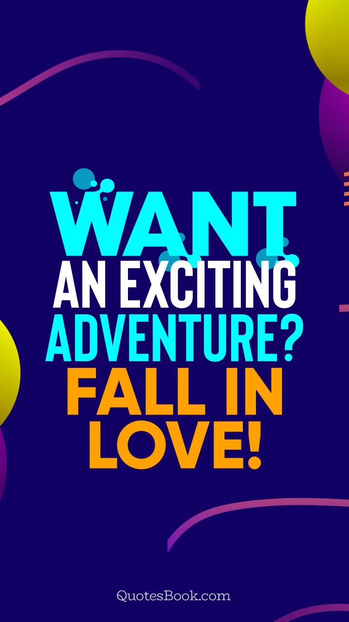 Want an exciting adventure? Fall in love!. - Quote by QuotesBook