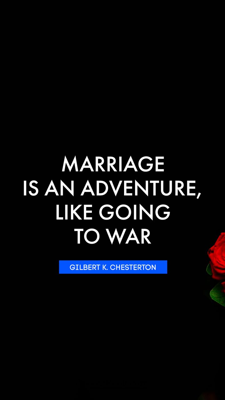 Marriage is an adventure, like going to war. - Quote by Gilbert K. Chesterton