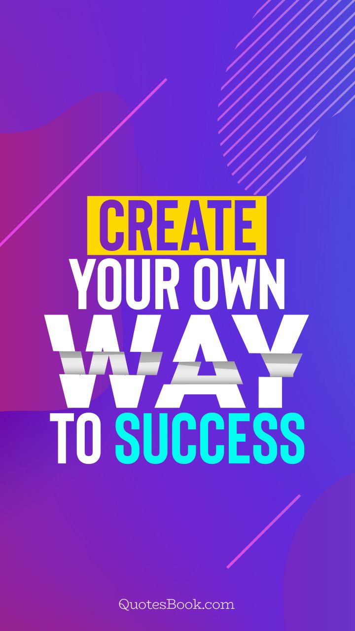 Create your own way to success