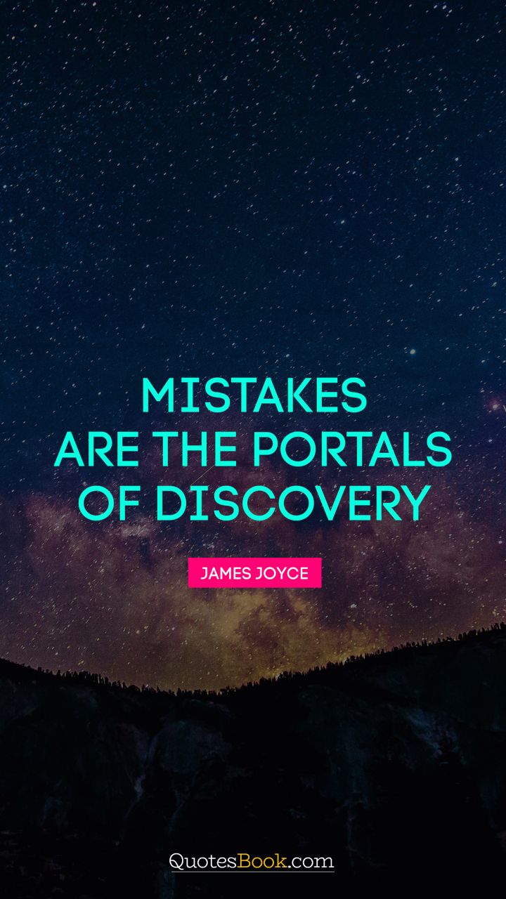 Mistakes are the portals of discovery. - Quote by James Joyce