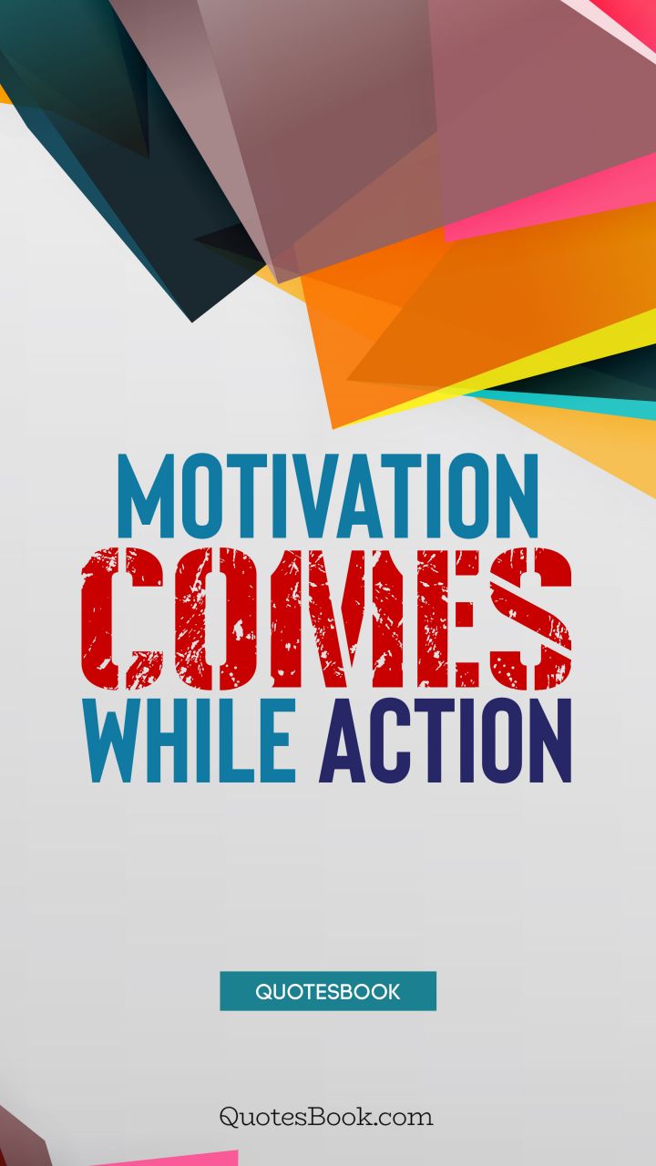 Motivation comes while action. - Quote by QuotesBook