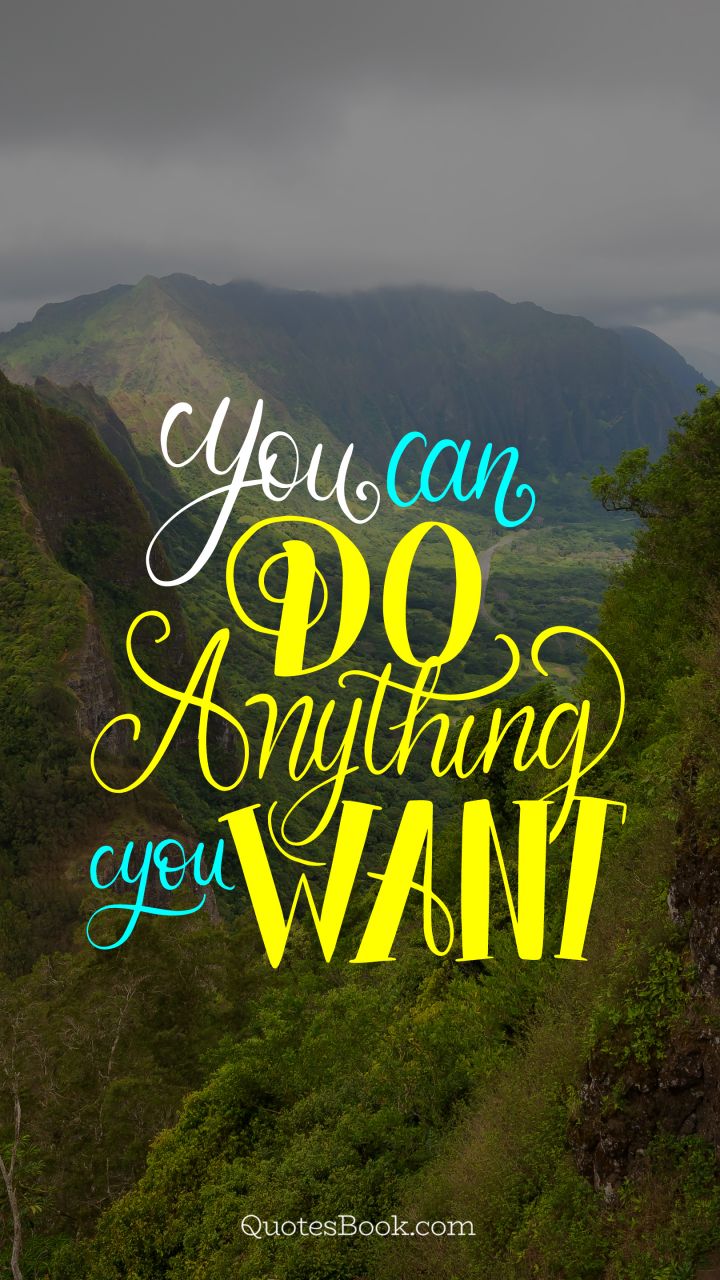 You can do anything you want