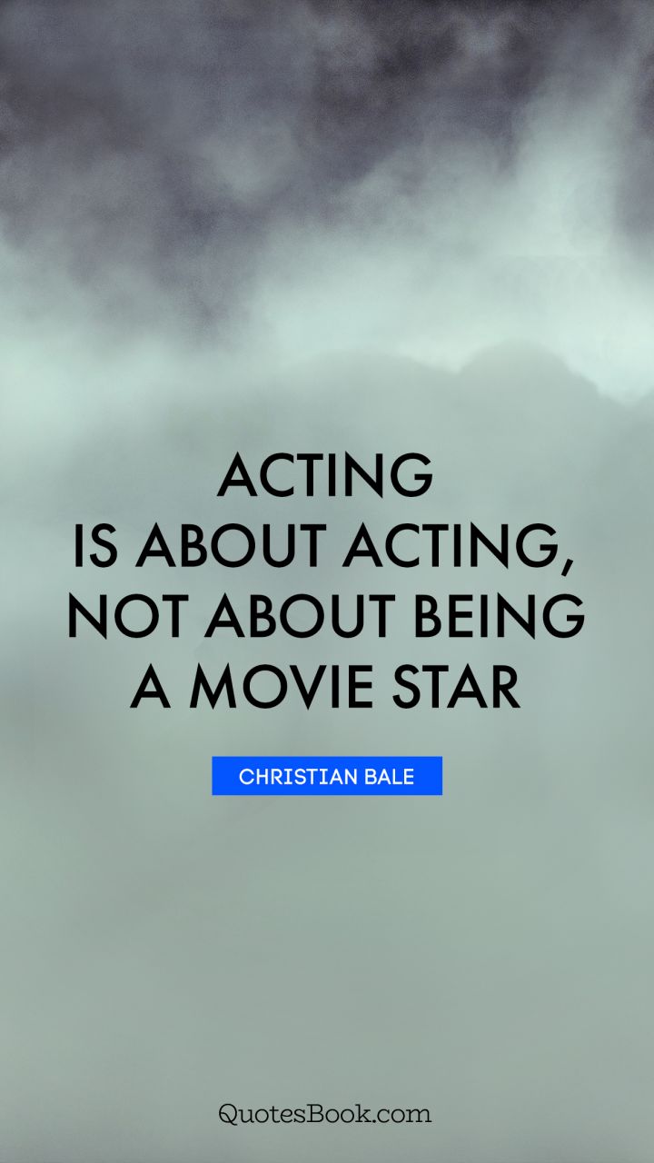 Acting is about acting, not about being a movie star. - Quote by Tyler Christopher