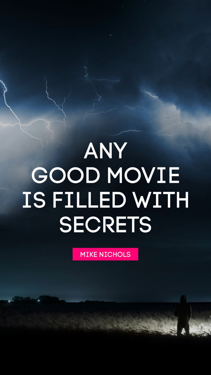 Any good movie is filled with secrets. - Quote by Mike Nichols