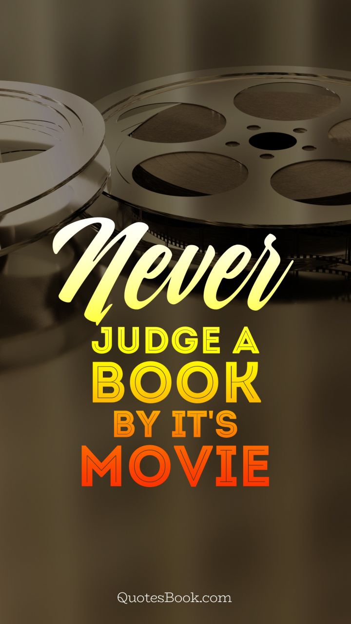 Never judge a book by it's movie 