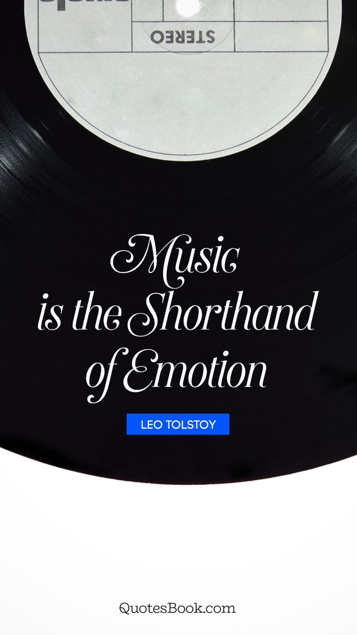Music is the shorthand of emotion. - Quote by Leo Tolstoy