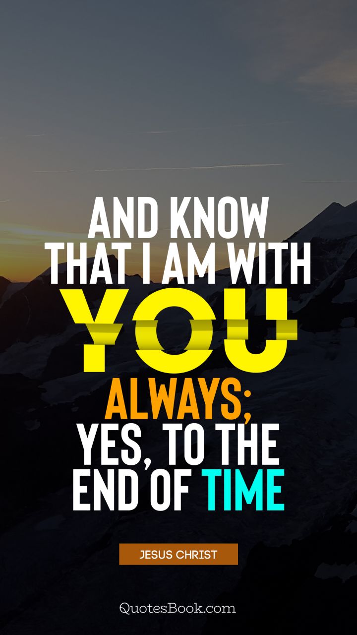 myself quote and know that i am with you always yes to the end of time 4908