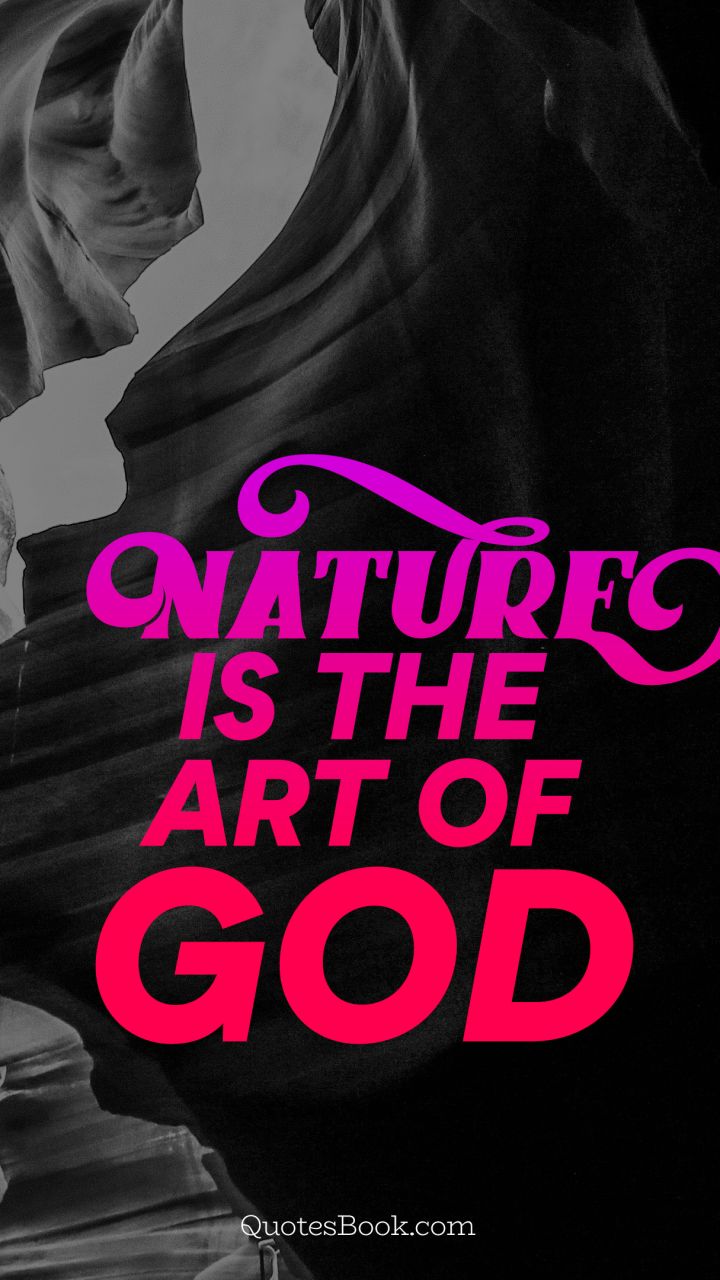 Nature is the art of god