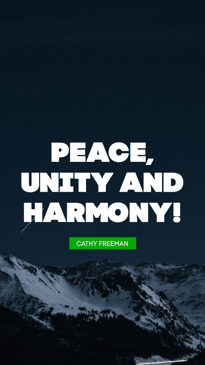 Peace, unity and harmony!. - Quote by Cathy Freeman