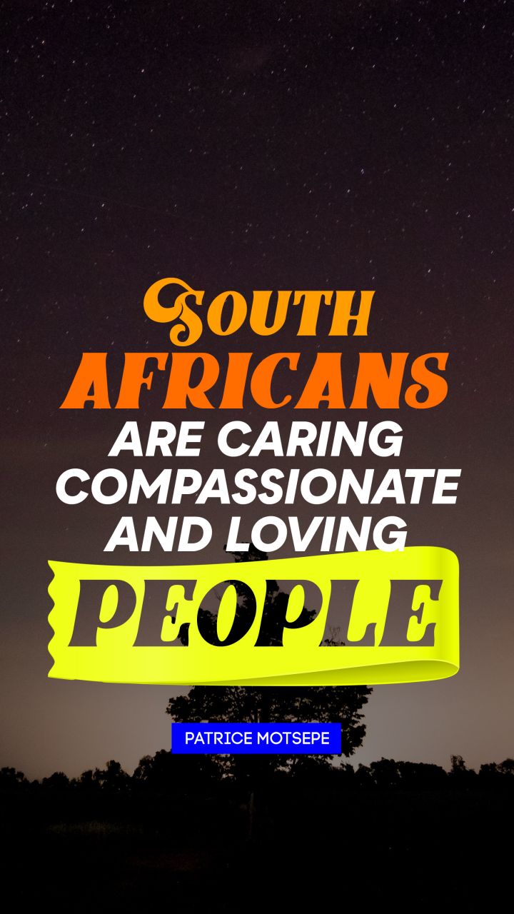 South Africans are caring compassionate and loving people. - Quote by Patrice Motsepe