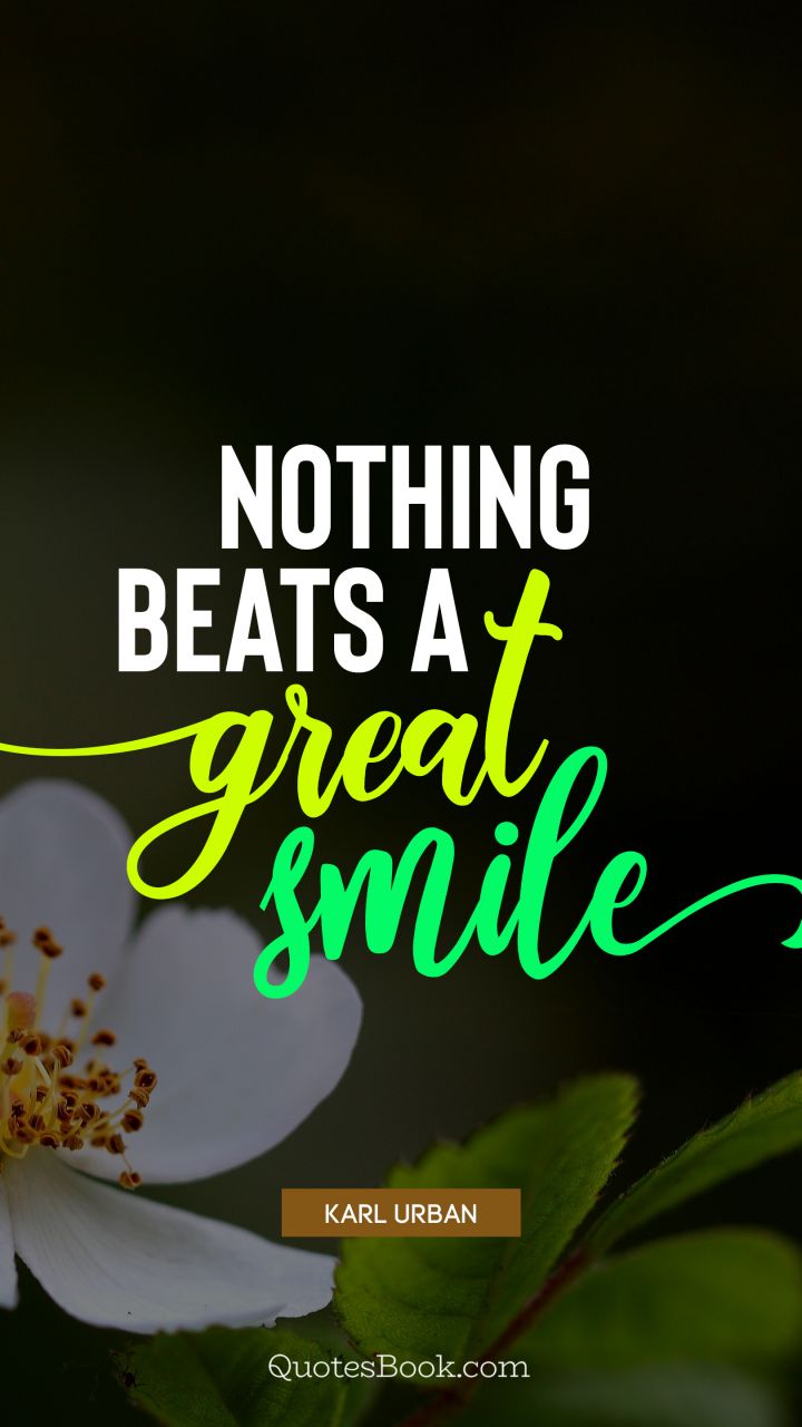 Nothing beats a great smile. - Quote by Karl Urban