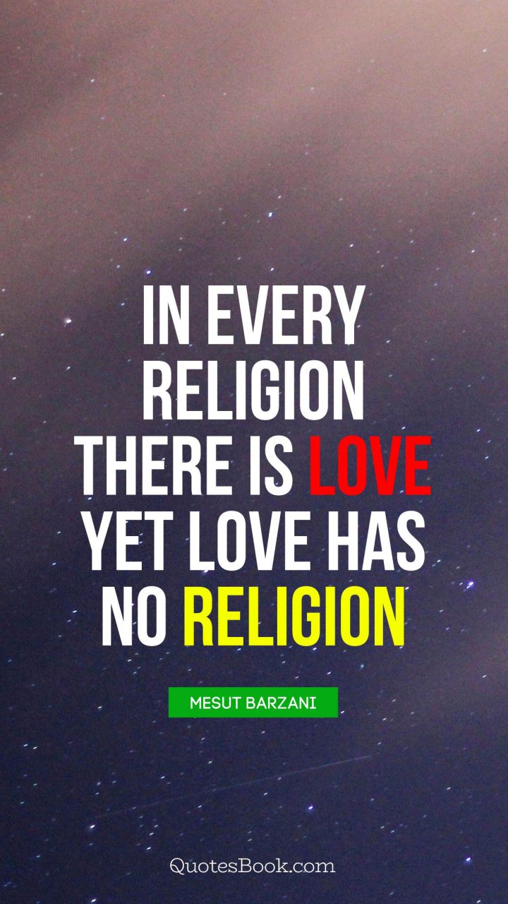 In Every religion there is love yet love has no religion
