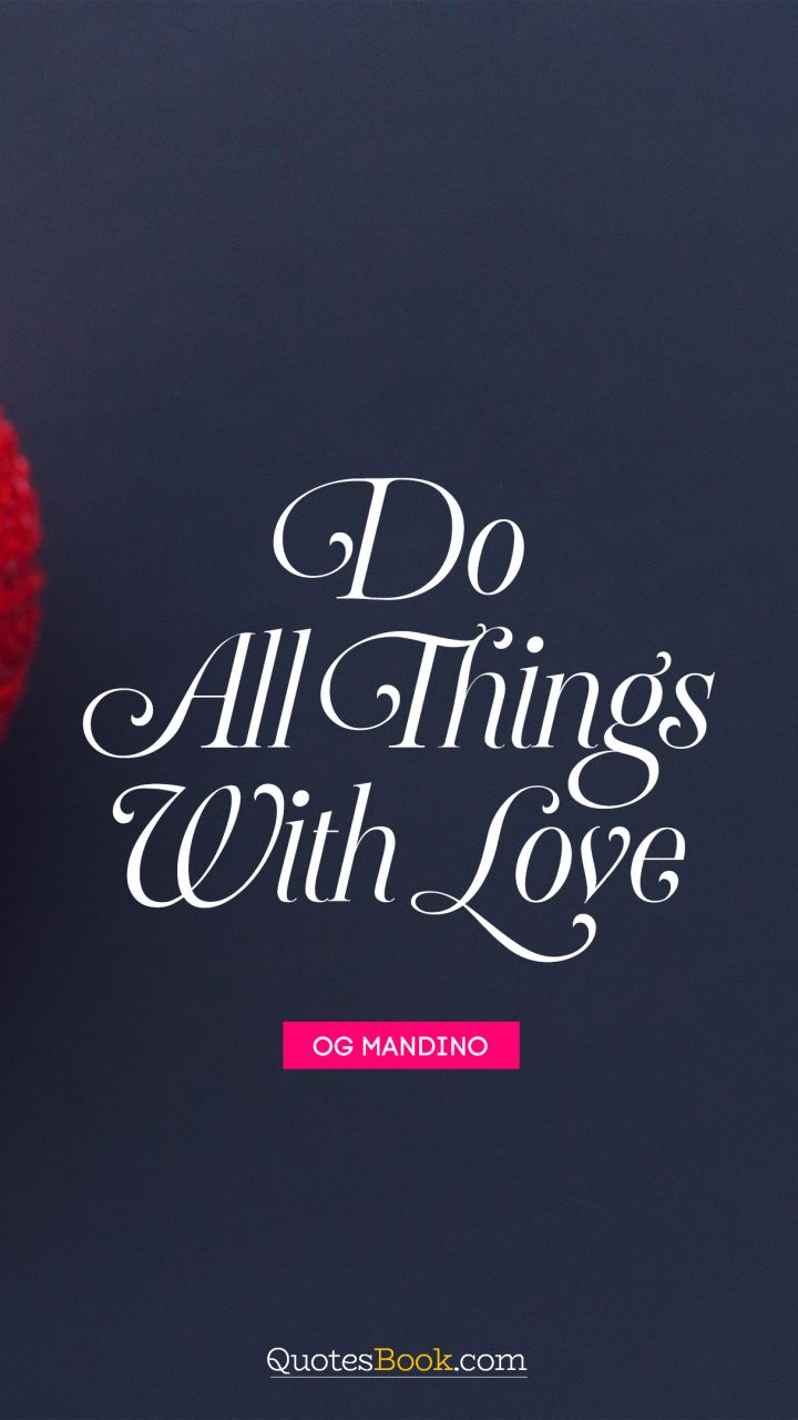 Do all things with love. - Quote by Og Mandino